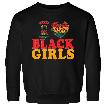 Discover Ilove BLACK Girls I Love Being Black Melanin Afric Sweatshirts