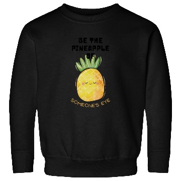 Discover Be the pineapple of someone's eye. Sweatshirts