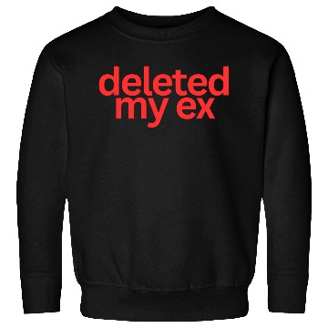 Discover Deleted My Ex (in red letters) Sweatshirts