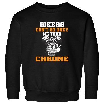 Discover BIKERS DON T GO GREY WE TURN CHROME Sweatshirts