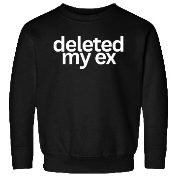 Discover Deleted My Ex (in white letters) Sweatshirts