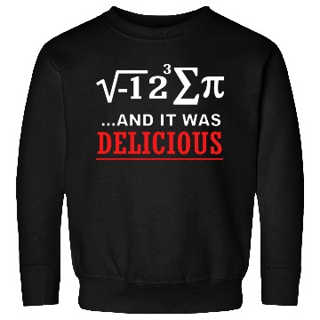 Discover Math I Ate Some Pie And It Was Delicious Pi Day Sweatshirts