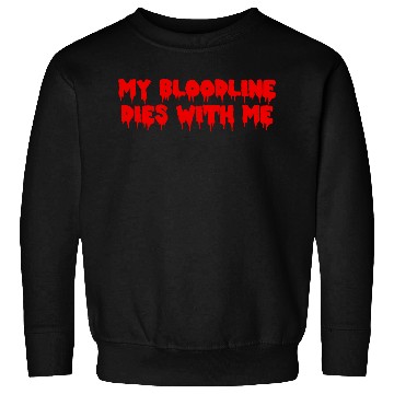 Discover My Bloodline Dies With Me Sweatshirts