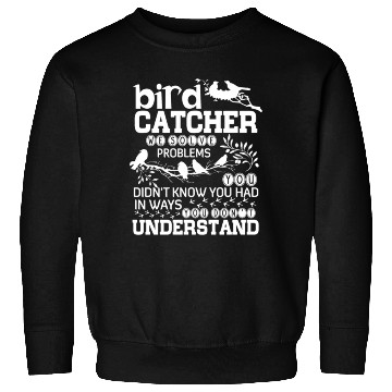 Discover Bird Catcher We Solve Problems Sweatshirts