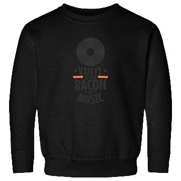 Discover Vinyl is the Bacon of Music Record Sweatshirts