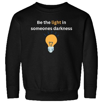 Discover Be the light in someones darkness Sweatshirts