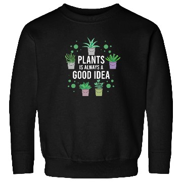 Discover Plants us always a good Idea Sweatshirts