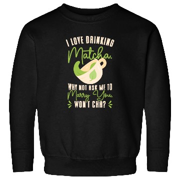 Discover Matcha Lover Wedding Matcha Tea Pick Up Lines Sweatshirts