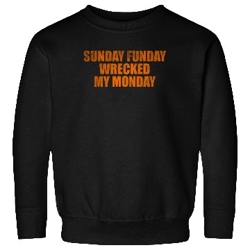 Discover Sunday funday wrecked my Monday Sweatshirts