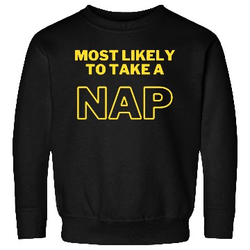 Discover Most Likely to Take a Nap Sweatshirts