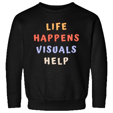 Discover Life Happens Visuals Help Sweatshirts
