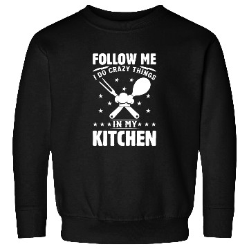 Discover Follow Me I Do Crazy Things In My Kitchen Chef Kit Sweatshirts
