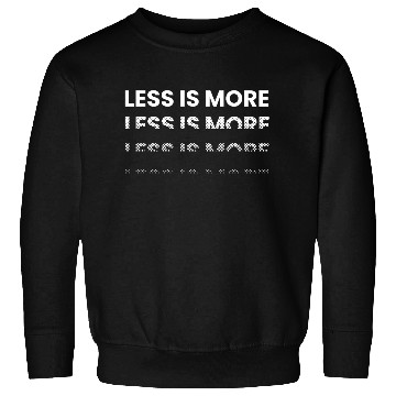 Discover Less is more black and white typographic design Sweatshirts