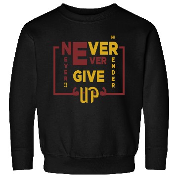 Discover Never Give Up Sweatshirts