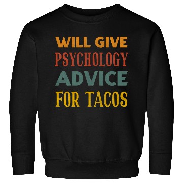Discover Will Give Psychology Advice For Tacos Sweatshirts
