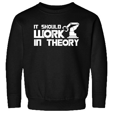 Discover Robots It Should Work In Theory Robotics Engineer Sweatshirts