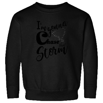 Discover Stormchasers Im Gonna chase that storm 1 Sweatshirts