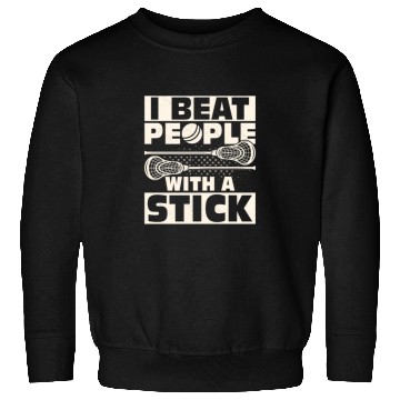 Discover I Beat People With A Stick Lacrosse Player Sweatshirts