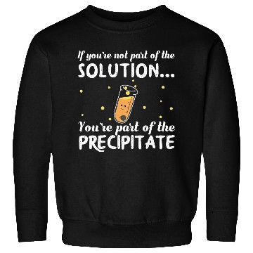 Discover Chemistry Science Precipitate Sweatshirts