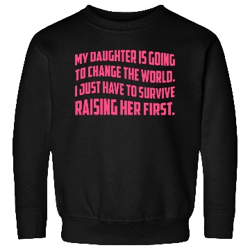 Discover MY DAUGHTER IS GOING TO CHANGE THE WORLD Sweatshirts