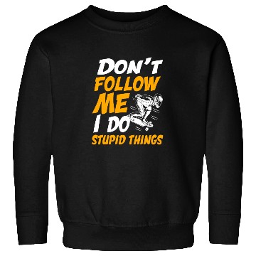 Discover Longboarding Dont Follow Me I Do Stupid Things Sweatshirts