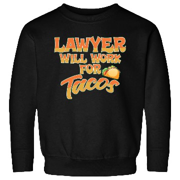 Discover Lawyer Will Work For Tacos Sweatshirts