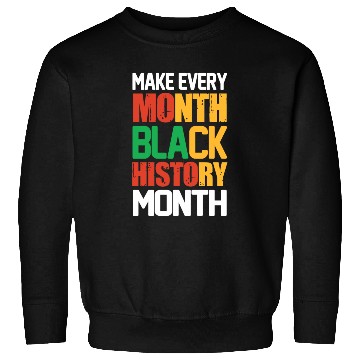 Discover Make Every Month Black History Sweatshirts
