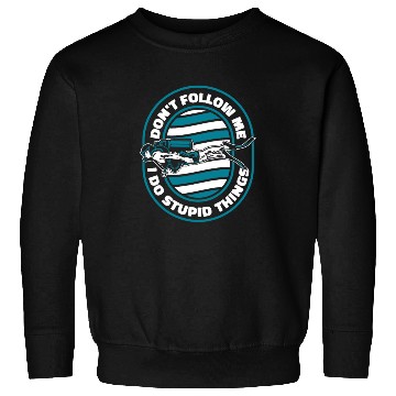 Discover Don't Follow Me I Do Stupid Things Technical Sweatshirts