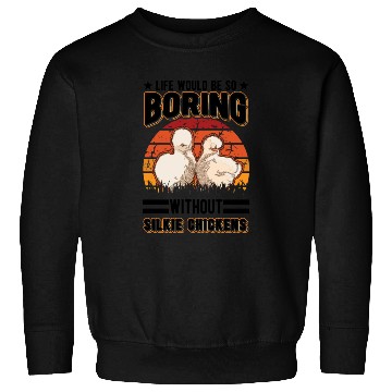Discover Life Would Be So Boring Without Silkie Chickens Sweatshirts