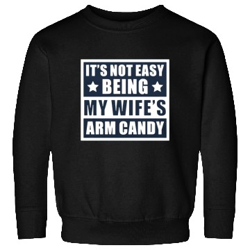 Discover It s Not Easy Being My Wife s Arm Candy Sweatshirts