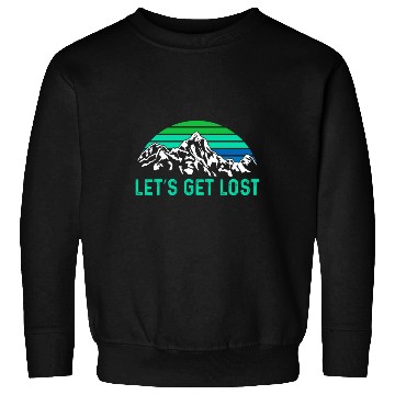 Discover Let us get Lost Wanderlust funny Hiking Sweatshirts