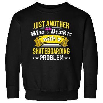 Discover Wine Drinker with Skateboarding Problem Wine Lover Sweatshirts