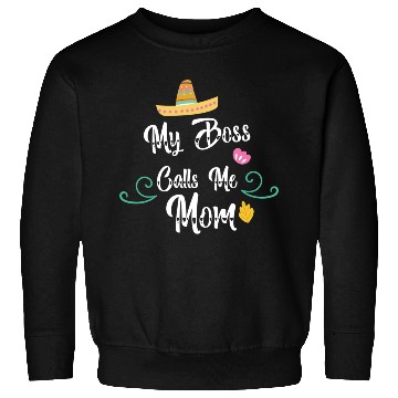 Discover My Boss Calls Me Mom Sweatshirts