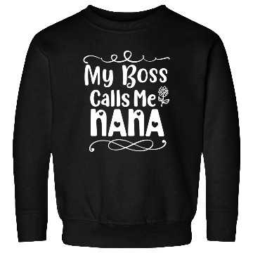 Discover My Boss Calls Me Nana Sweatshirts