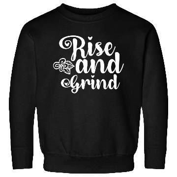 Discover Rise and Grind Sweatshirts