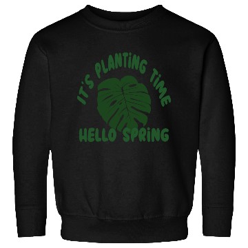 Discover planting time, plant time, hello spring Sweatshirts,