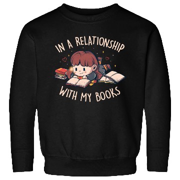 Discover In a Relationship With My Books Cute Geek Book Sweatshirts