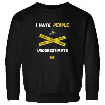 Discover I hate people who underestimate me Sweatshirts
