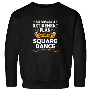 Discover Retirement Plan Retired Dancer Square Dancing Sweatshirts