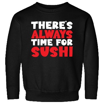 Discover There's Always Time For Sushi Sweatshirts