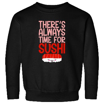 Discover There's Always Time For Sushi 4 Sweatshirts