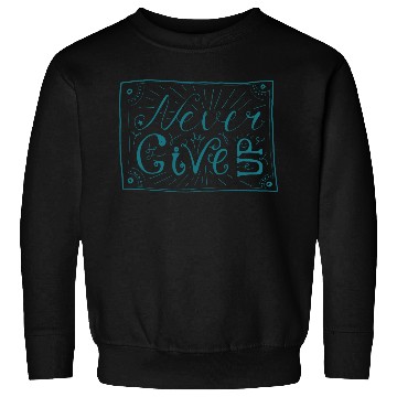 Discover NEVER GIVE UP Sweatshirts