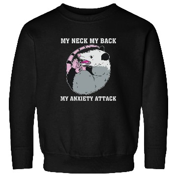 Discover My Neck My Back My Anxiety Attack Sweatshirts
