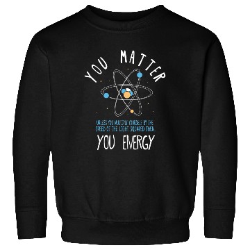 Discover You Matter Physics Science Sweatshirts