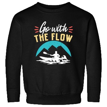 Discover Go With The Flow Kayaking Paddle Sweatshirts
