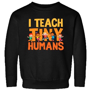 Discover I Teach Tiny Humans Preschool Teacher Sweatshirts