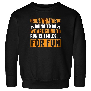 Discover We are going to run 13.1 miles Half Marathon Sweatshirts