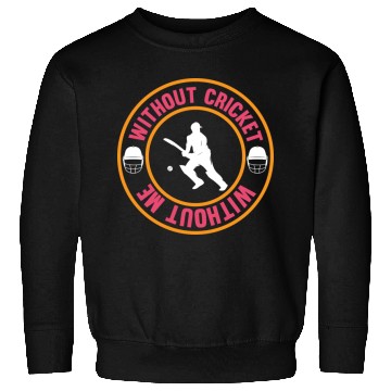 Discover Without Cricket Without Me I Cricket Sweatshirts