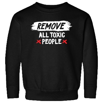 Discover Remove All Toxic People Slogan Sweatshirts