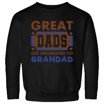 Discover Great Dads Get Promoted To Grandad Funny Sweatshirts